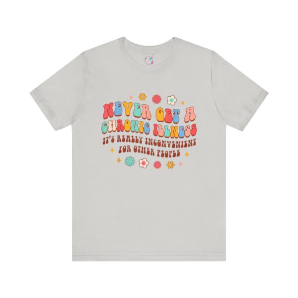 Never Get a Chronic Illness T-Shirt