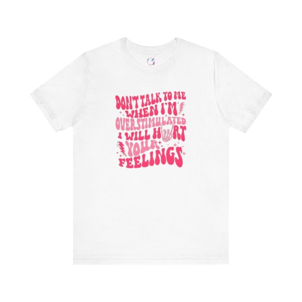 Don't Talk to Me When I'm Overstimulated T-Shirt