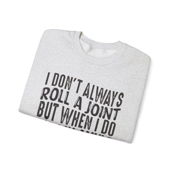 I Don't Always Roll a Joint, But When I Do It's My Ankle Sweatshirt - Image 7