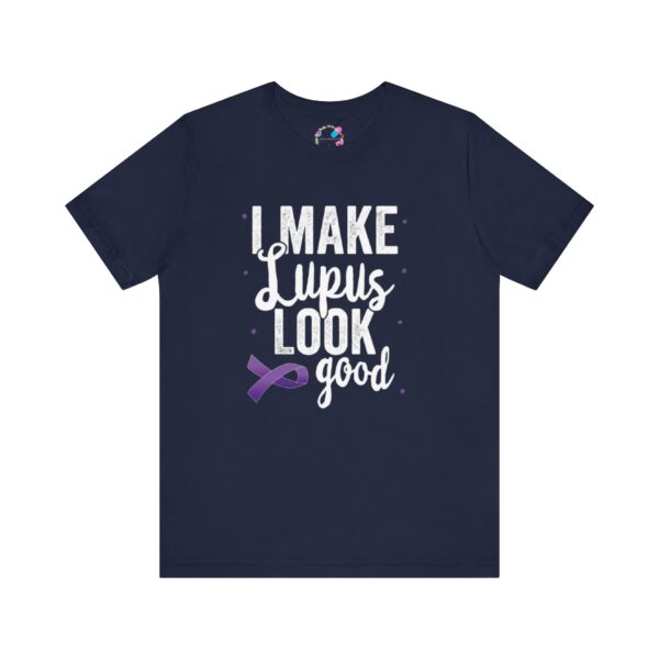 "I Make Lupus Look Good" T-Shirt - Image 7