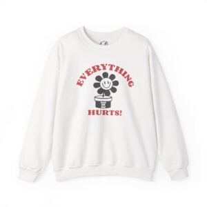 Everything Hurts Sweatshirt