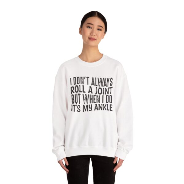 I Don't Always Roll a Joint, But When I Do It's My Ankle Sweatshirt - Image 4