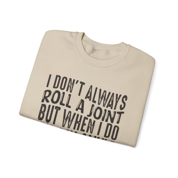 I Don't Always Roll a Joint, But When I Do It's My Ankle Sweatshirt - Image 11