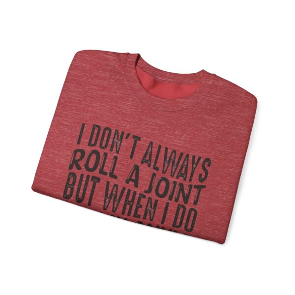 I Don't Always Roll a Joint, But When I Do It's My Ankle Sweatshirt - Image 27