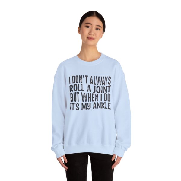 I Don't Always Roll a Joint, But When I Do It's My Ankle Sweatshirt - Image 16