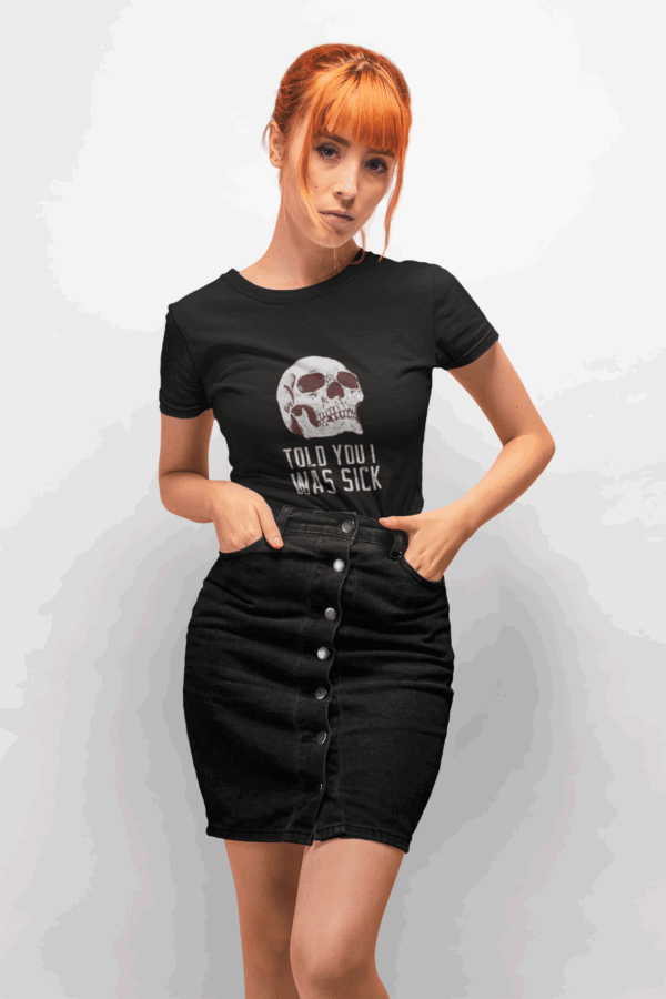 Told You I Was Sick T-Shirt - Image 4