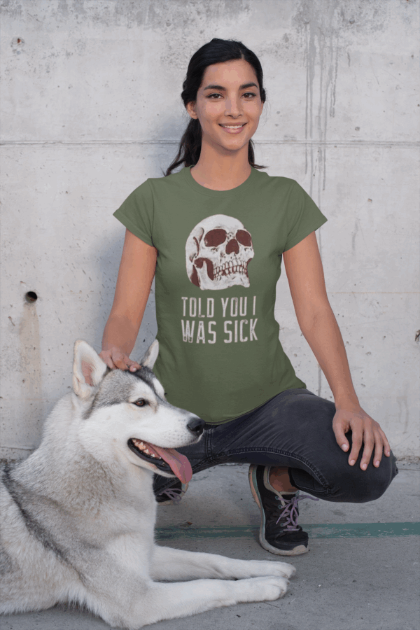 Told You I Was Sick T-Shirt - Image 5
