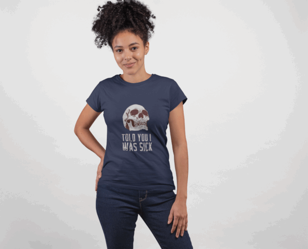 Told You I Was Sick T-Shirt - Image 6