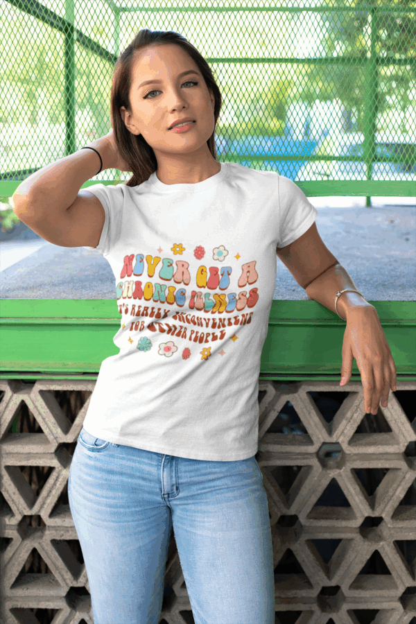 Never Get a Chronic Illness T-Shirt - Image 3