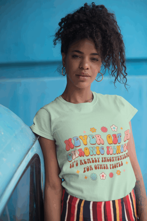 Never Get a Chronic Illness T-Shirt - Image 6