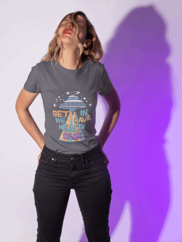 Get In, We Have Healthcare T-Shirt - Image 5