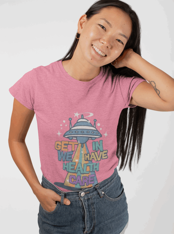 Get In, We Have Healthcare T-Shirt - Image 7
