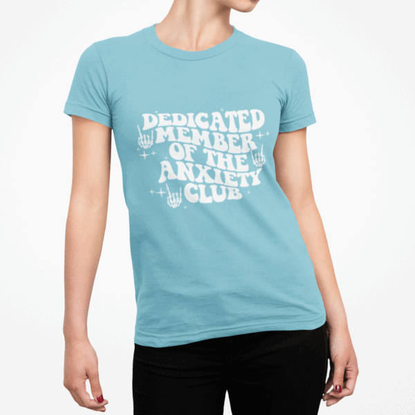 Dedicated Member of the Anxiety Club T-Shirt - Image 4