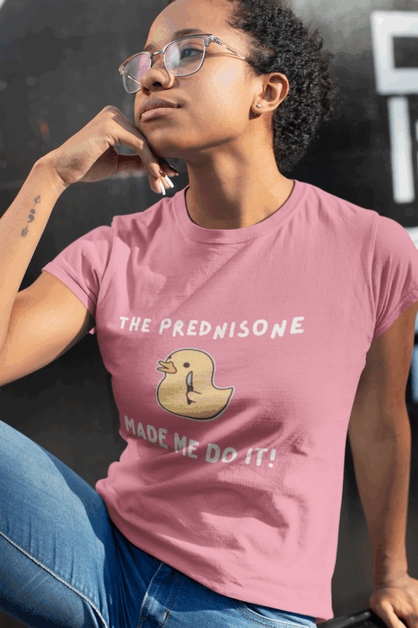 The Prednisone Made Me Do It T-Shirt - Image 10