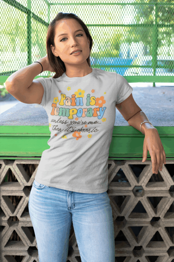 Pain is Temporary Unless You're Me Then It's Chronic T-Shirt - Image 3