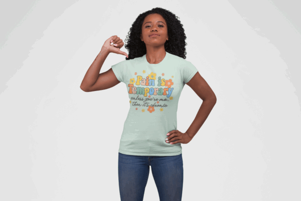 Pain is Temporary Unless You're Me Then It's Chronic T-Shirt - Image 6