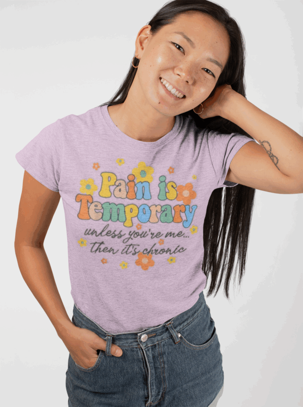 Pain is Temporary Unless You're Me Then It's Chronic T-Shirt - Image 8