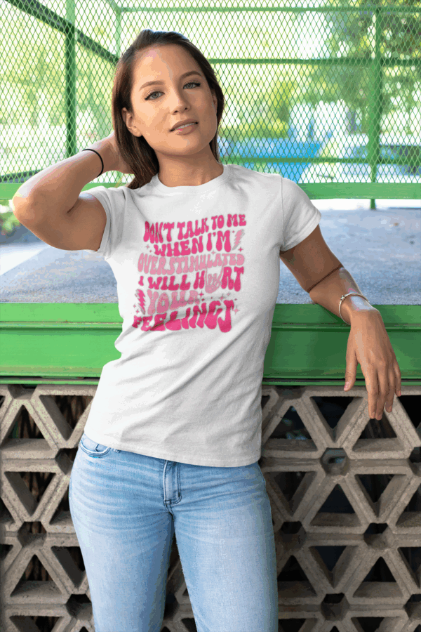Don't Talk to Me When I'm Overstimulated T-Shirt - Image 3