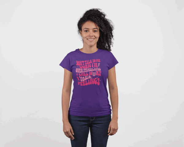 Don't Talk to Me When I'm Overstimulated T-Shirt - Image 6