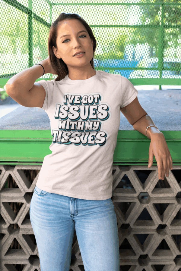 I've Got Issues with My Tissues T-Shirt - Image 3