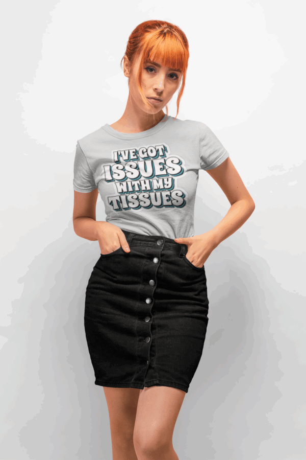 I've Got Issues with My Tissues T-Shirt - Image 4