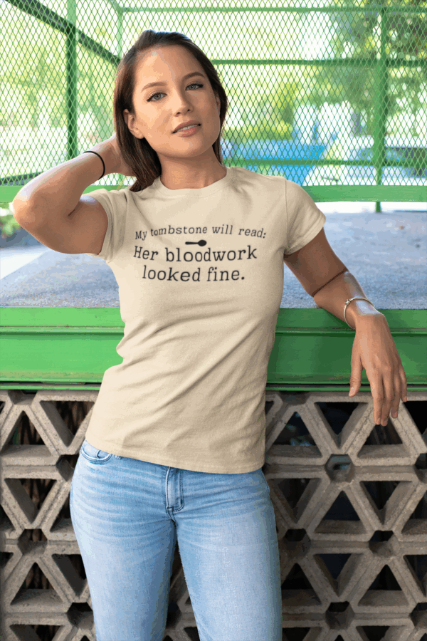 My Tombstone Will Read: Her Bloodwork Looked Fine T-Shirt - Image 3