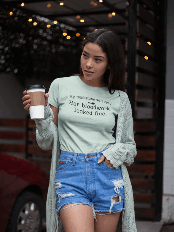 My Tombstone Will Read: Her Bloodwork Looked Fine T-Shirt - Image 5
