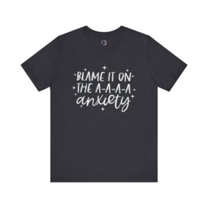 Blame It on the A-A-A-A Anxiety T-Shirt