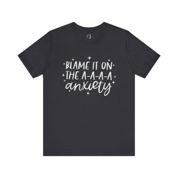 Copy of Blame It on the A-A-A-A Anxiety T-Shirt