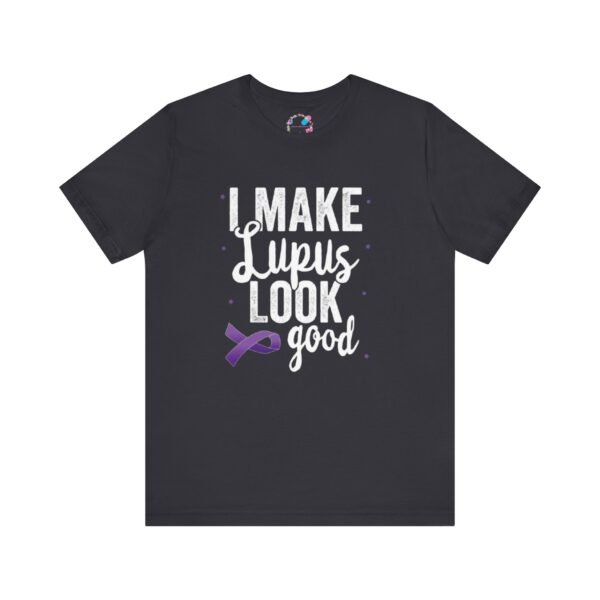 "I Make Lupus Look Good" T-Shirt - Image 4