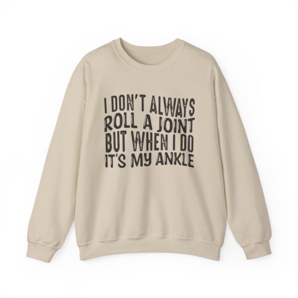 I Don't Always Roll a Joint, But When I Do It's My Ankle Sweatshirt - Image 9