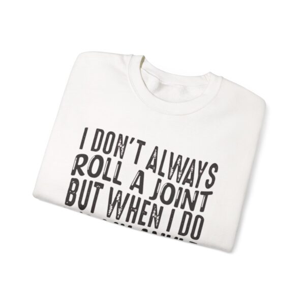 I Don't Always Roll a Joint, But When I Do It's My Ankle Sweatshirt - Image 3
