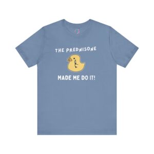 The Prednisone Made Me Do It T-Shirt