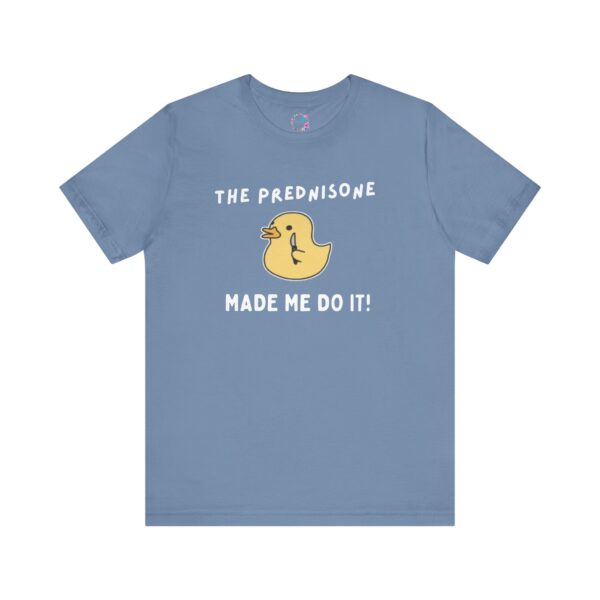 The Prednisone Made Me Do It T-Shirt