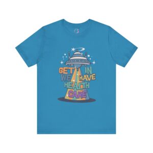 Get In, We Have Healthcare T-Shirt