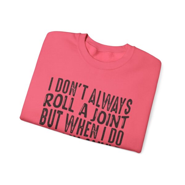 I Don't Always Roll a Joint, But When I Do It's My Ankle Sweatshirt - Image 23