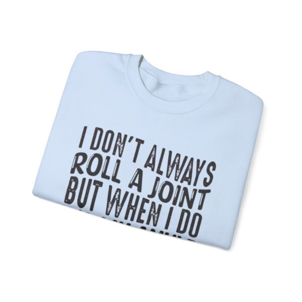 I Don't Always Roll a Joint, But When I Do It's My Ankle Sweatshirt - Image 15