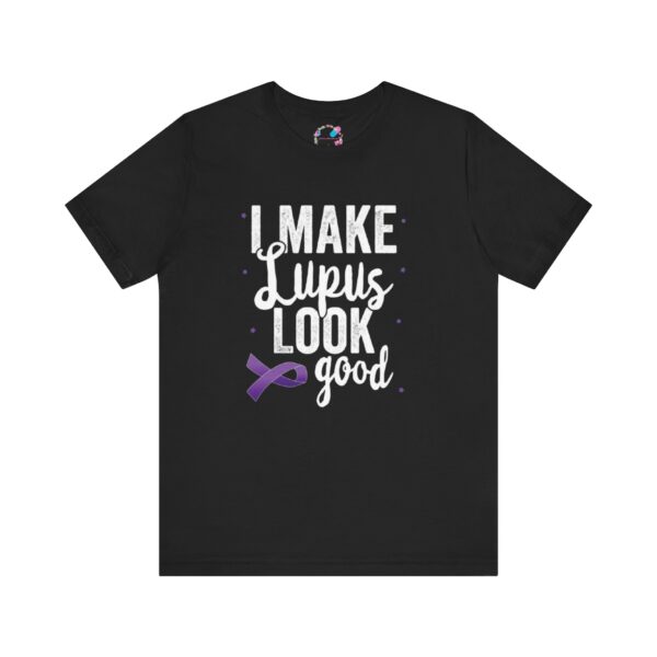 "I Make Lupus Look Good" T-Shirt