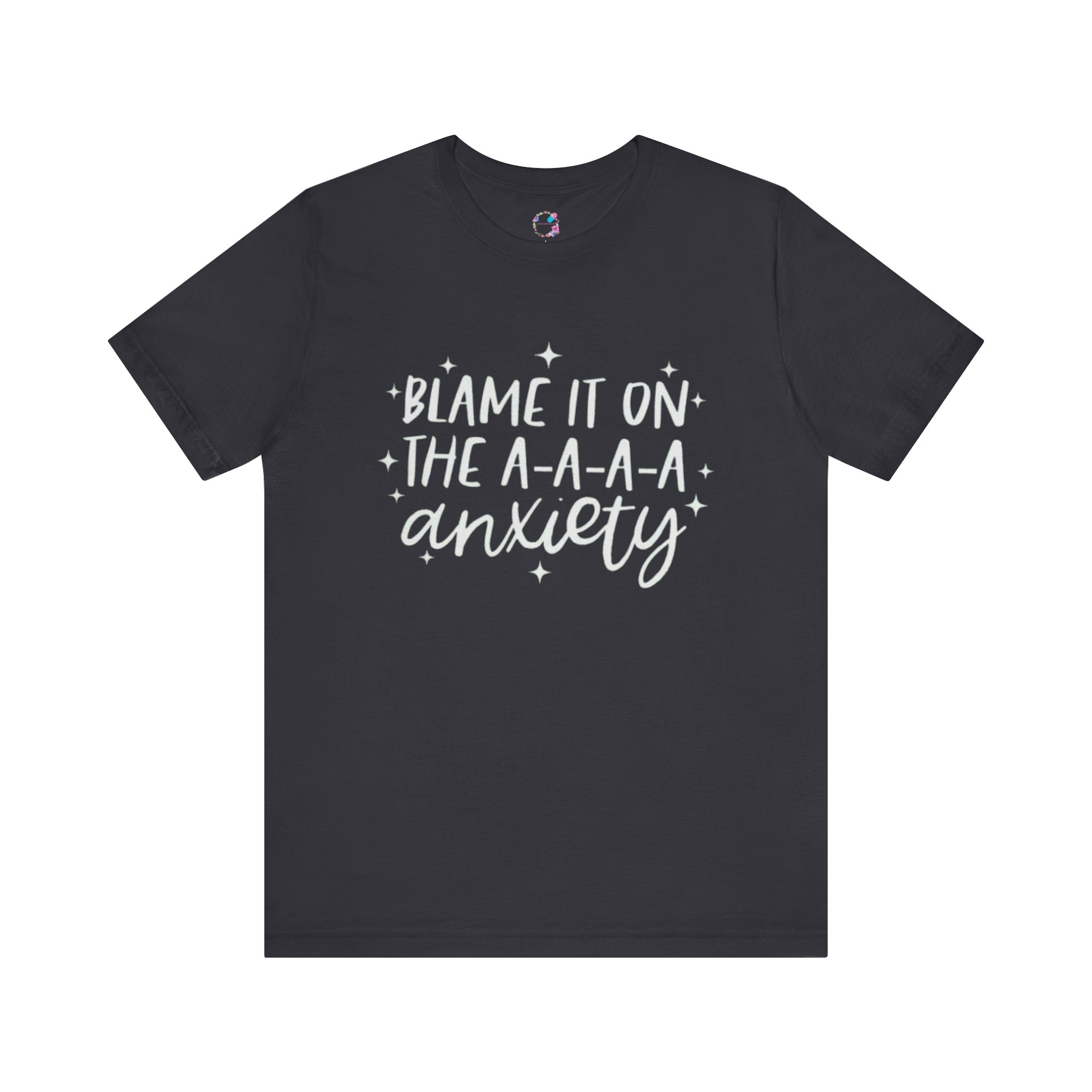 Blame It on the A-A-A-A Anxiety T-Shirt