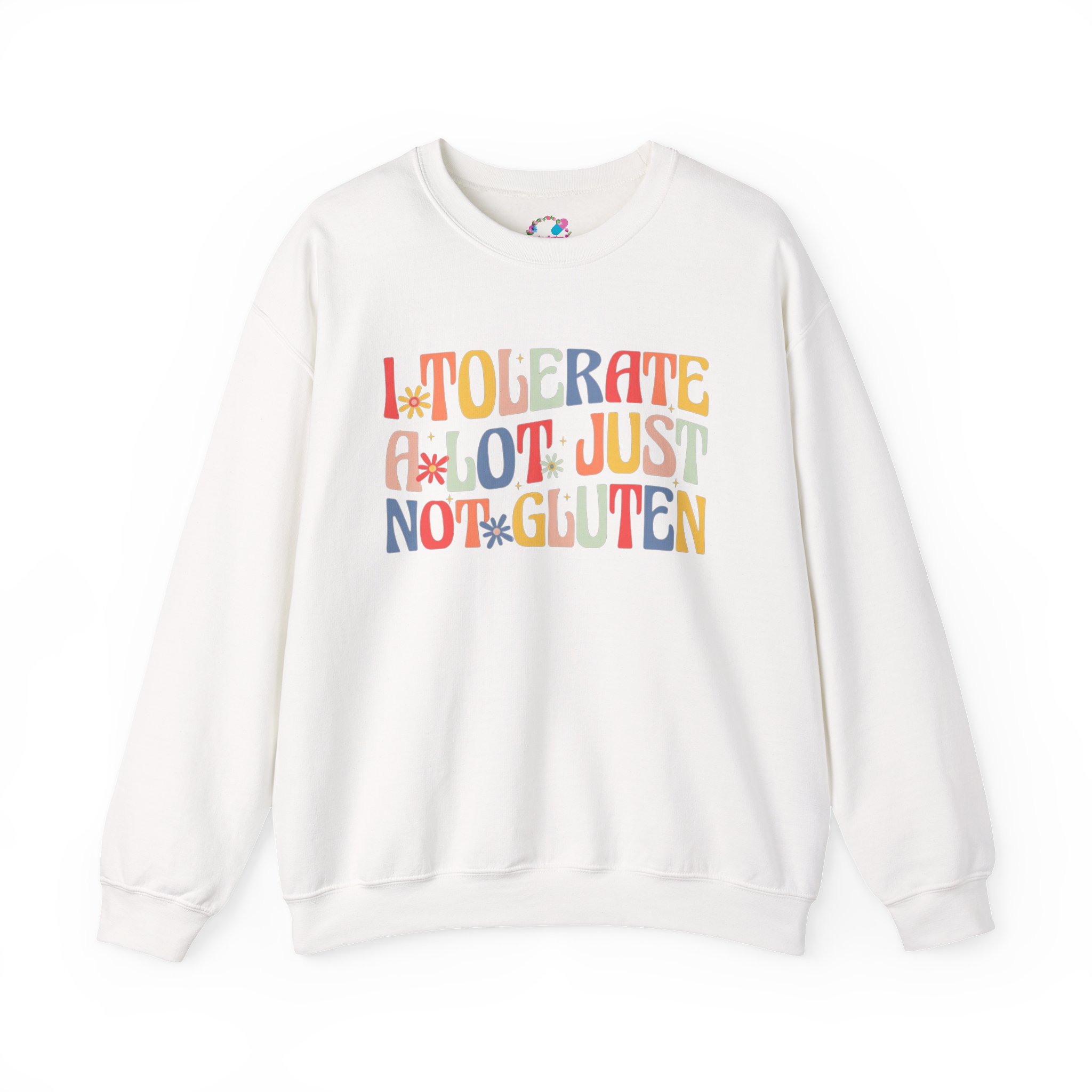 I Tolerate A Lot, Just Not Gluten Sweatshirt