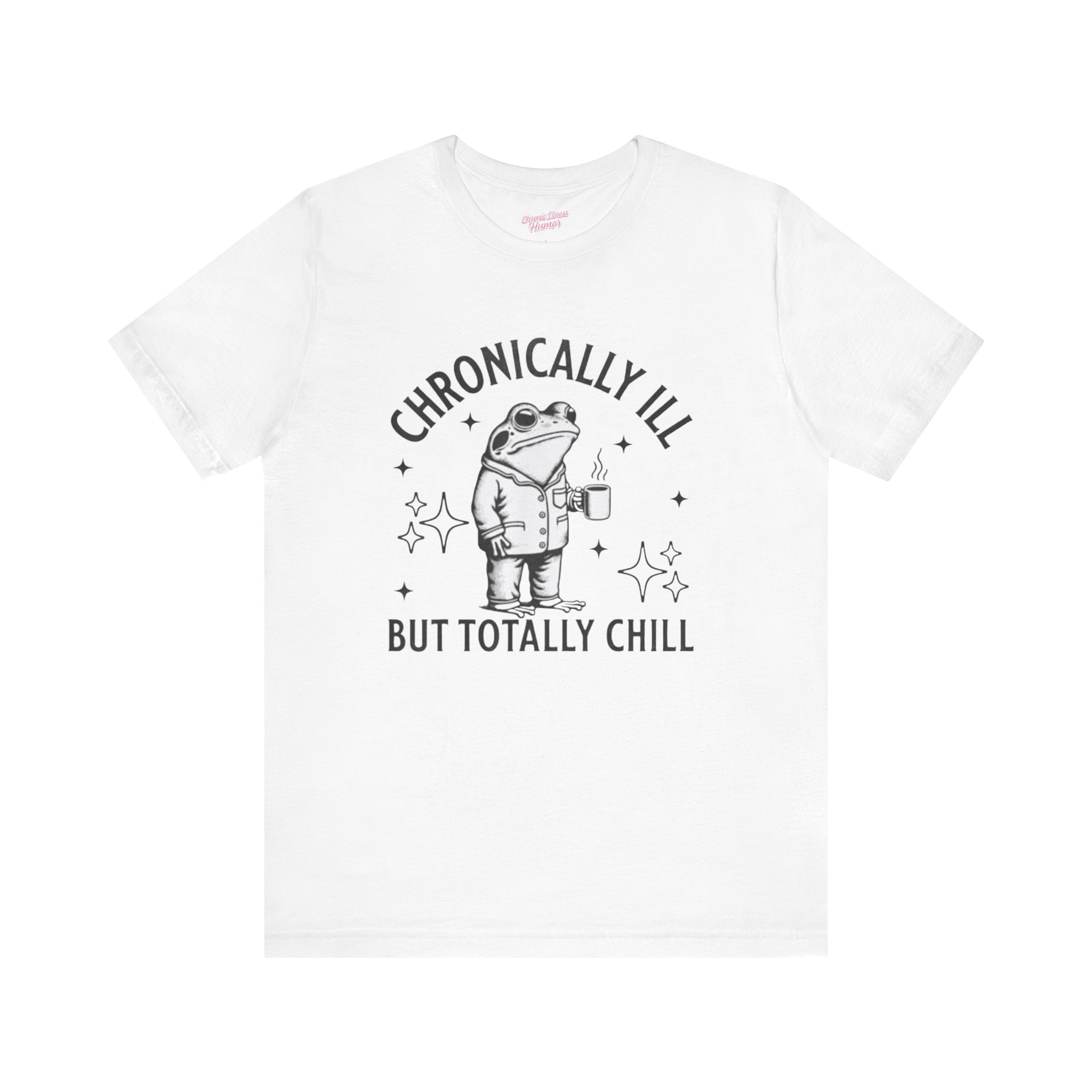 Chronically Ill but Totally Chill T-Shirt